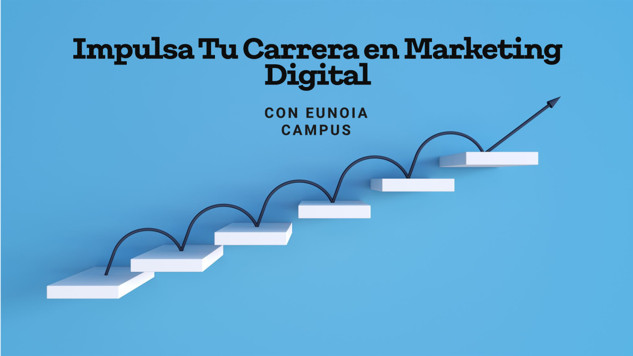 Impulsá tu carrera en marketing digital con Eunoia Campus